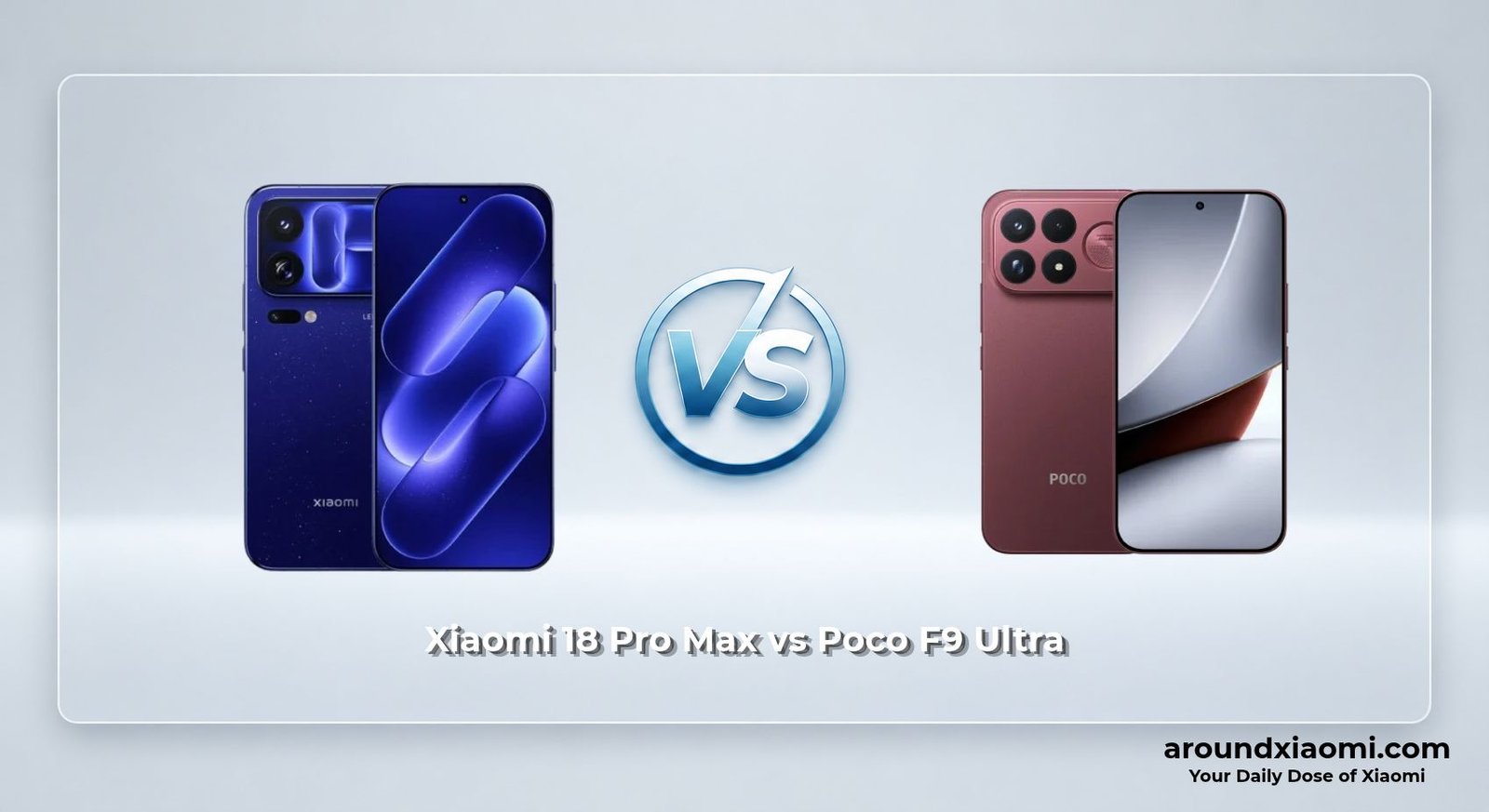 Xiaomi 18 Pro Max vs Poco F9 Ultra Xiaomi 18 Pro Max vs Poco F9 Ultra